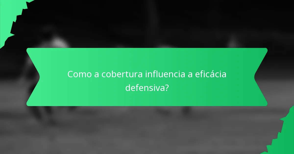 Como a cobertura influencia a eficácia defensiva?