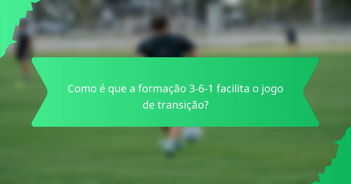 Como é que a formação 3-6-1 facilita o jogo de transição?
