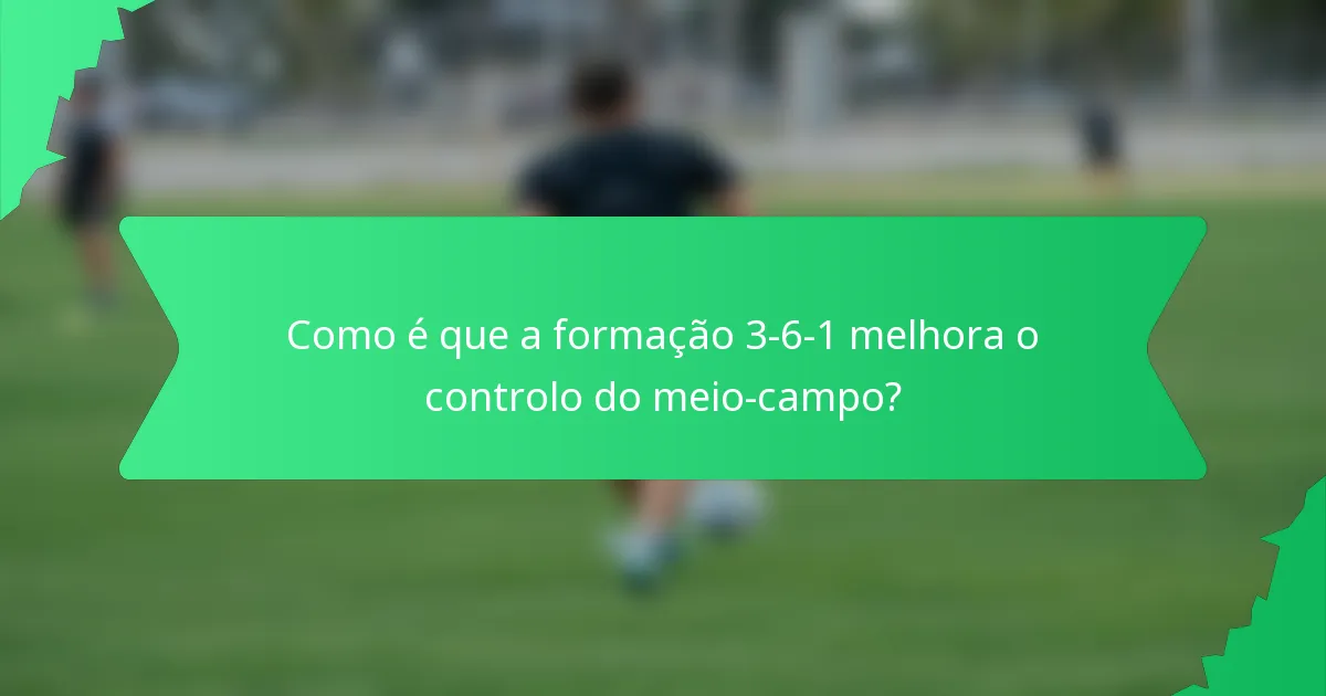 Como é que a formação 3-6-1 melhora o controlo do meio-campo?