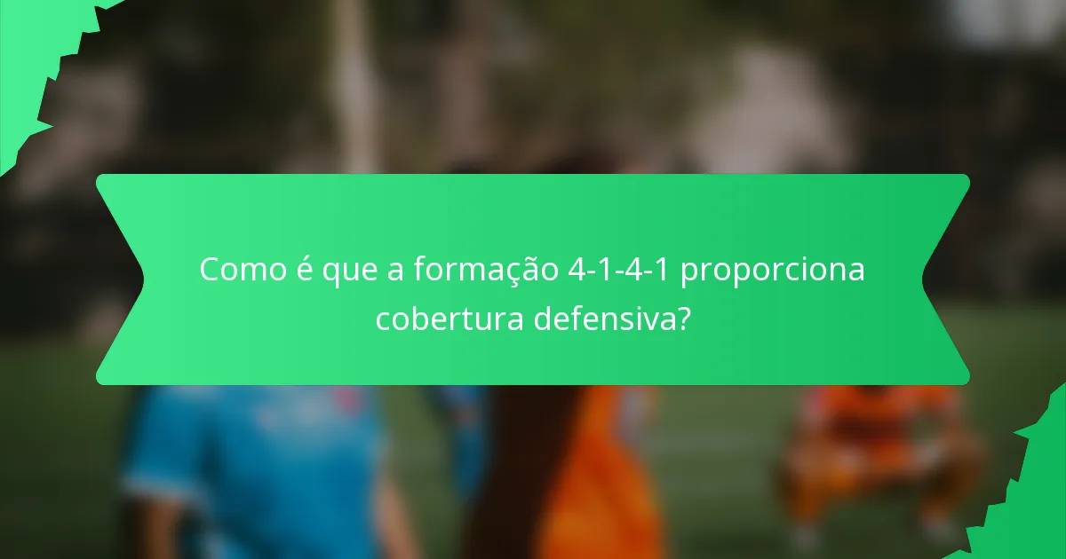 Como é que a formação 4-1-4-1 proporciona cobertura defensiva?