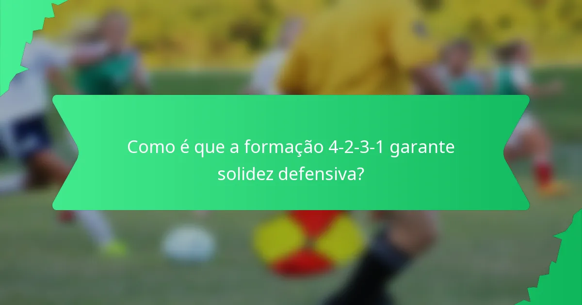 Como é que a formação 4-2-3-1 garante solidez defensiva?