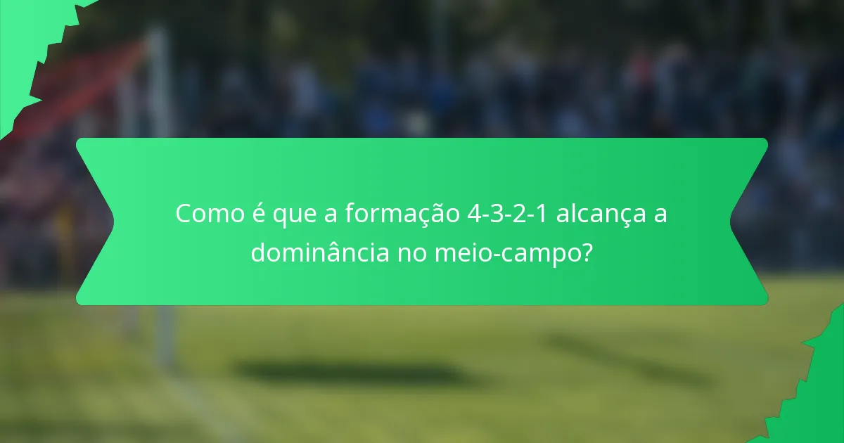 Como é que a formação 4-3-2-1 alcança a dominância no meio-campo?