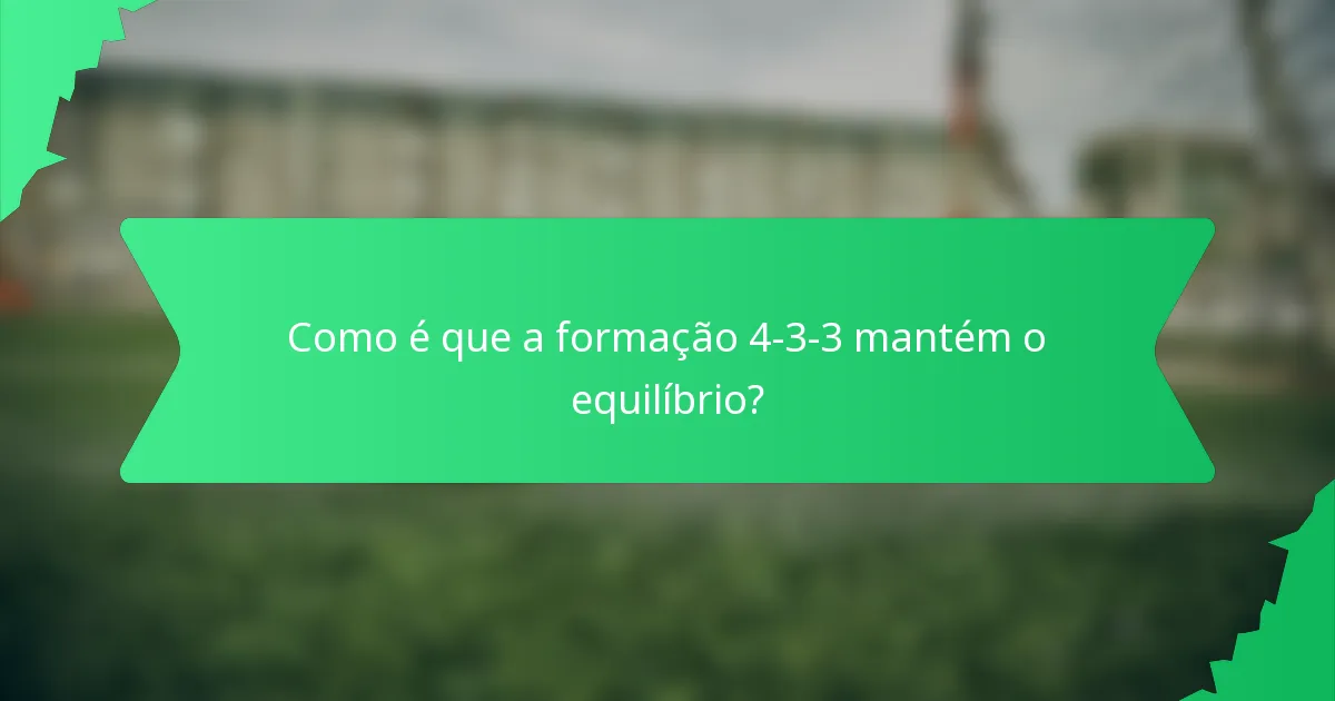 Como é que a formação 4-3-3 mantém o equilíbrio?