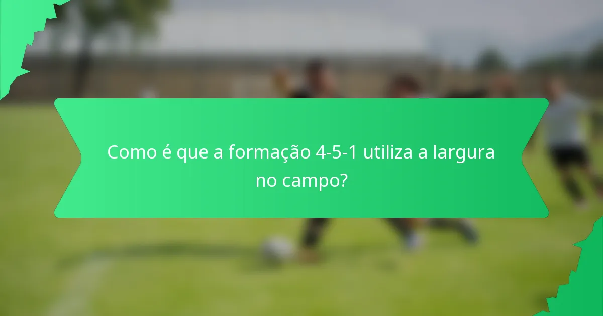 Como é que a formação 4-5-1 utiliza a largura no campo?