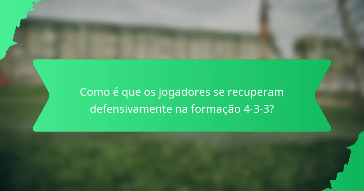 Como é que os jogadores se recuperam defensivamente na formação 4-3-3?