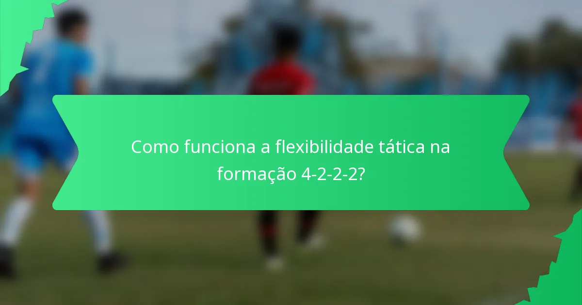 Como funciona a flexibilidade tática na formação 4-2-2-2?