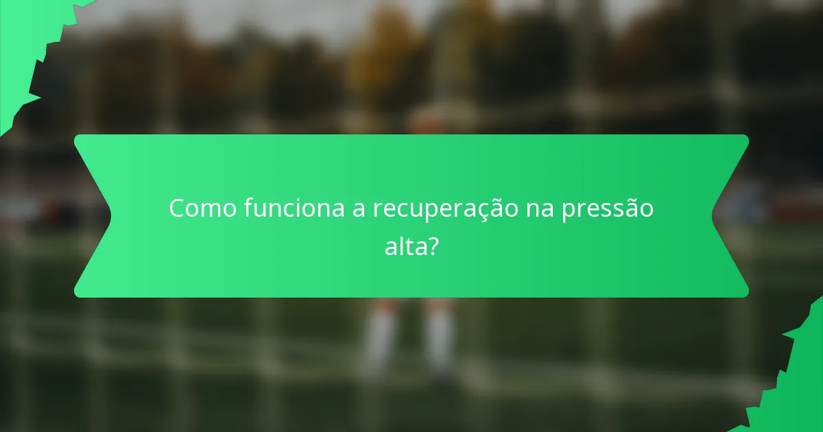 Como funciona a recuperação na pressão alta?