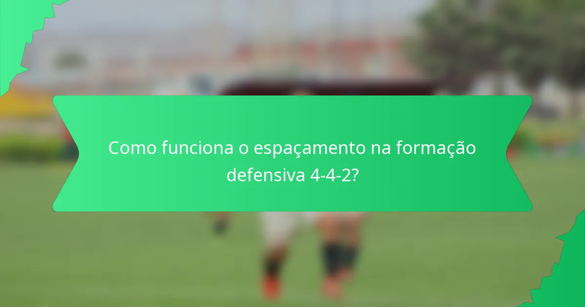 Como funciona o espaçamento na formação defensiva 4-4-2?