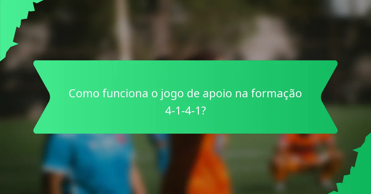 Como funciona o jogo de apoio na formação 4-1-4-1?