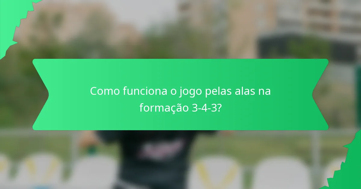 Como funciona o jogo pelas alas na formação 3-4-3?