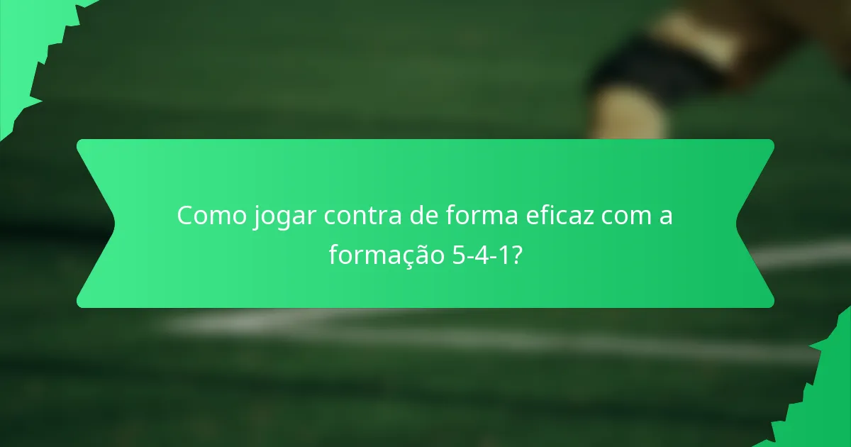 Como jogar contra de forma eficaz com a formação 5-4-1?