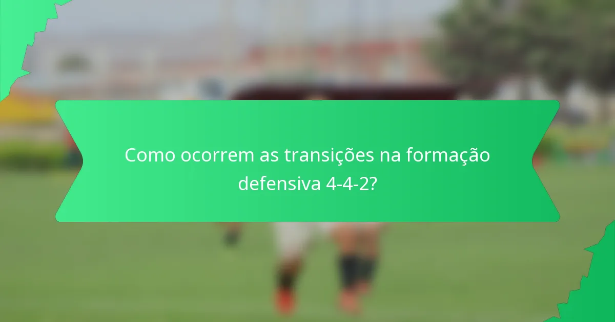 Como ocorrem as transições na formação defensiva 4-4-2?