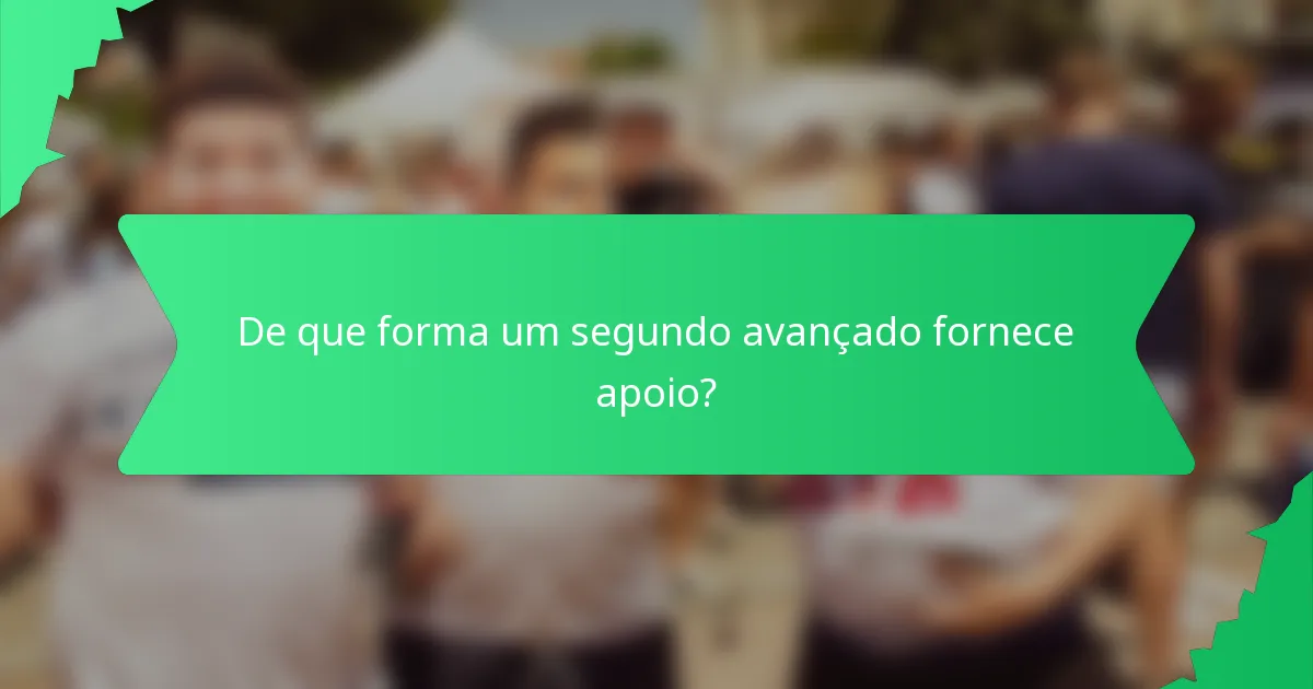 De que forma um segundo avançado fornece apoio?