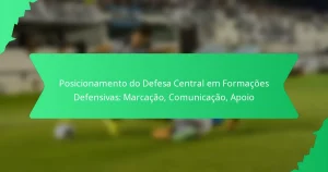 Posicionamento do Defesa Central em Formações Defensivas: Marcação, Comunicação, Apoio