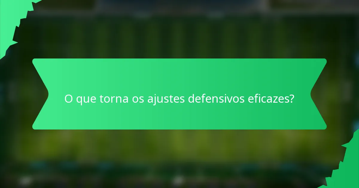 O que torna os ajustes defensivos eficazes?