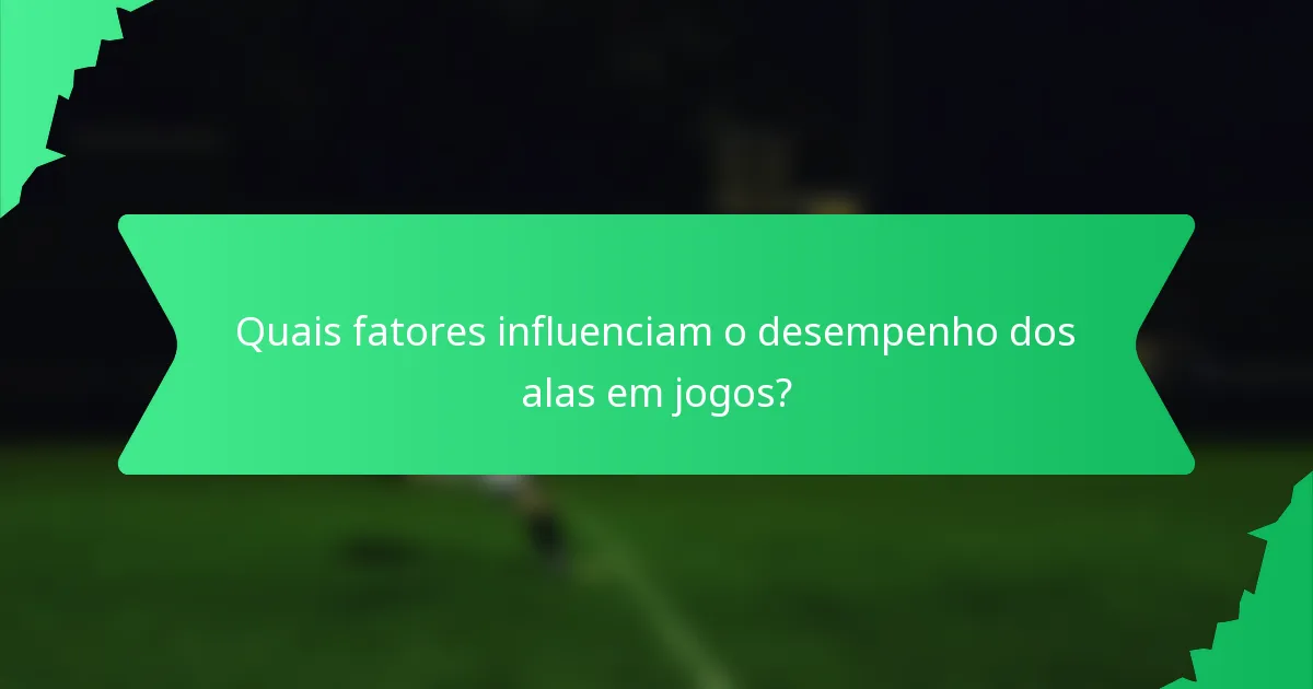 Quais fatores influenciam o desempenho dos alas em jogos?