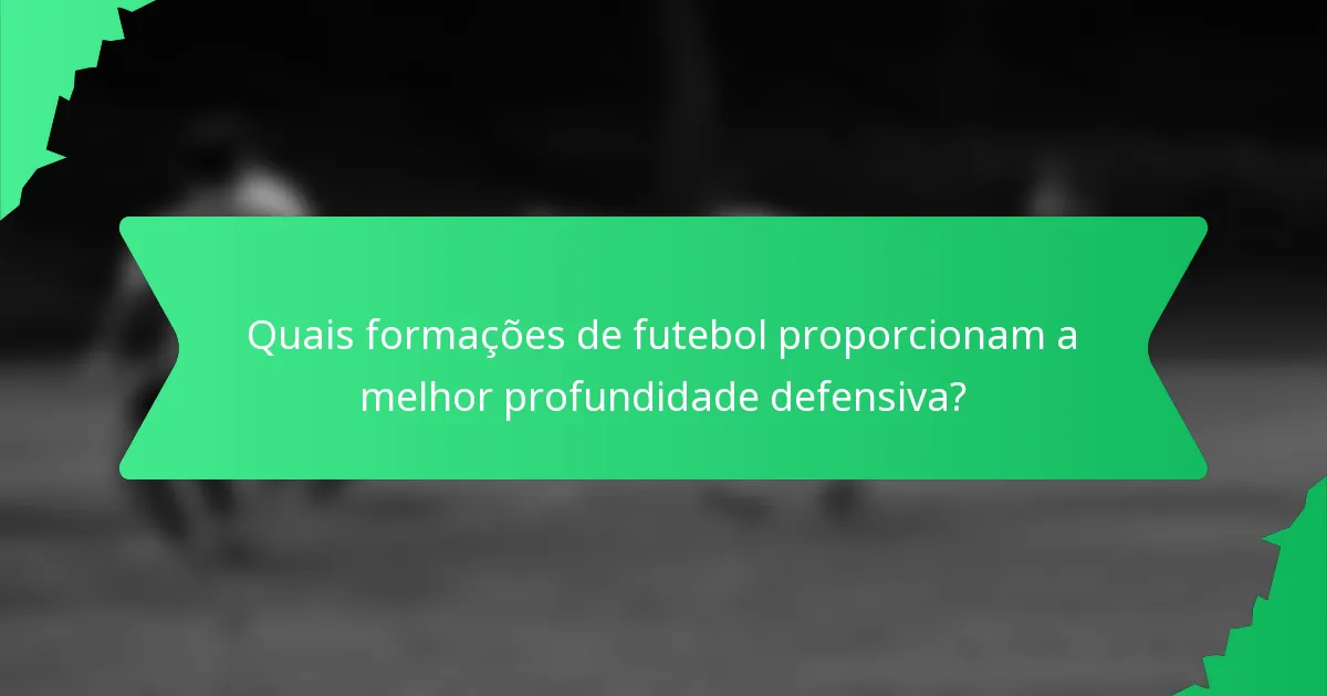 Quais formações de futebol proporcionam a melhor profundidade defensiva?