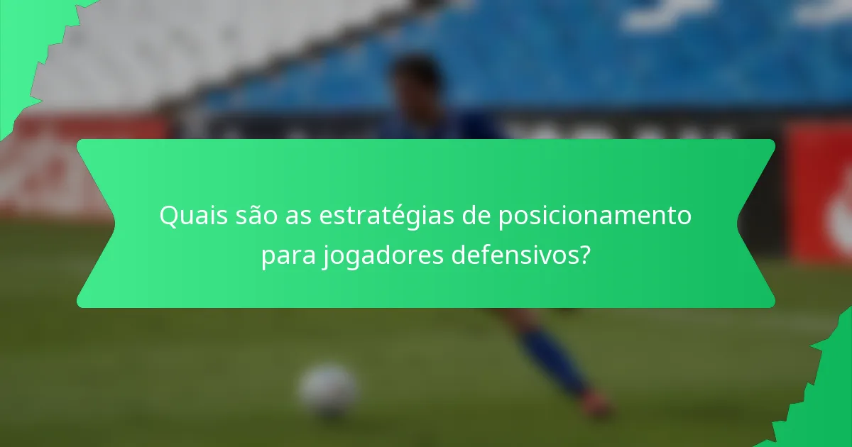Quais são as estratégias de posicionamento para jogadores defensivos?