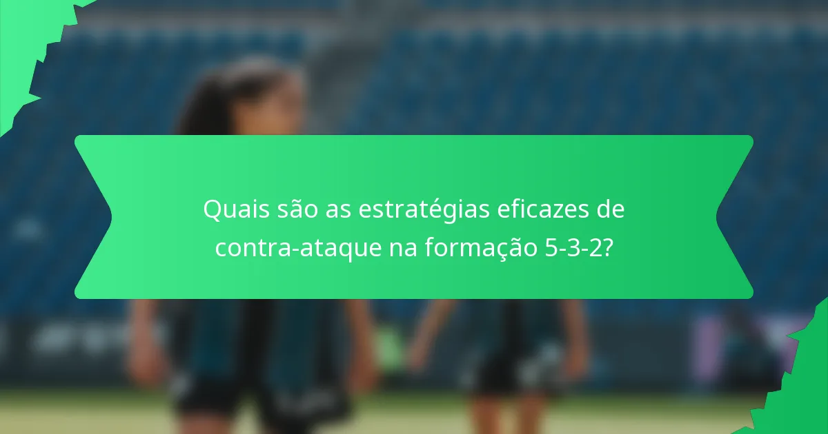 Quais são as estratégias eficazes de contra-ataque na formação 5-3-2?