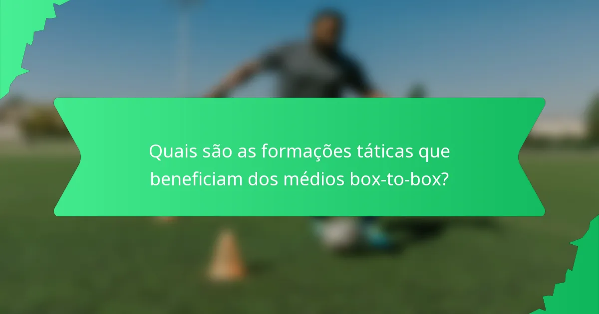 Quais são as formações táticas que beneficiam dos médios box-to-box?
