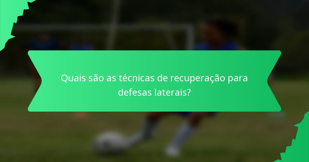 Quais são as técnicas de recuperação para defesas laterais?