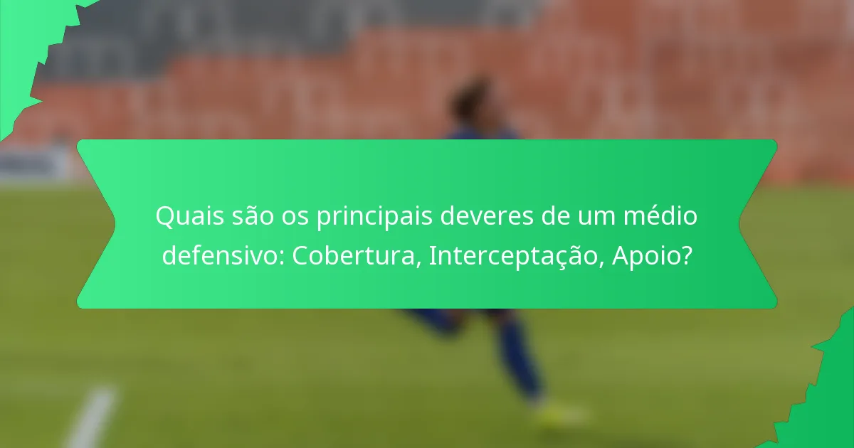 Quais são os principais deveres de um médio defensivo: Cobertura, Interceptação, Apoio?