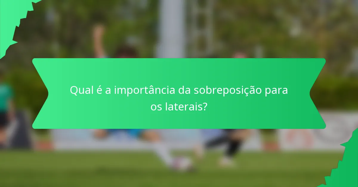 Qual é a importância da sobreposição para os laterais?